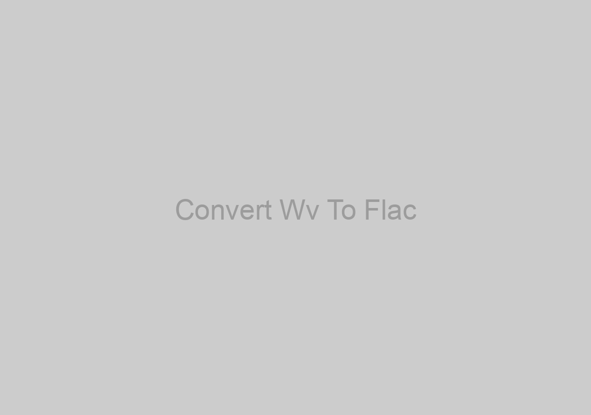 Convert Wv To Flac
